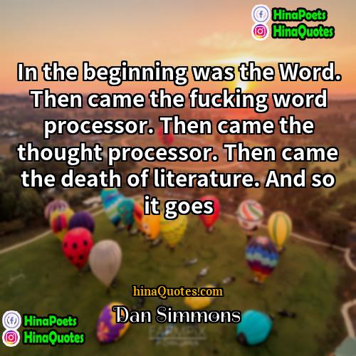 Dan Simmons Quotes | In the beginning was the Word. Then